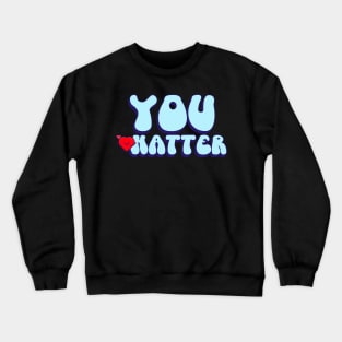 You Matter Crewneck Sweatshirt